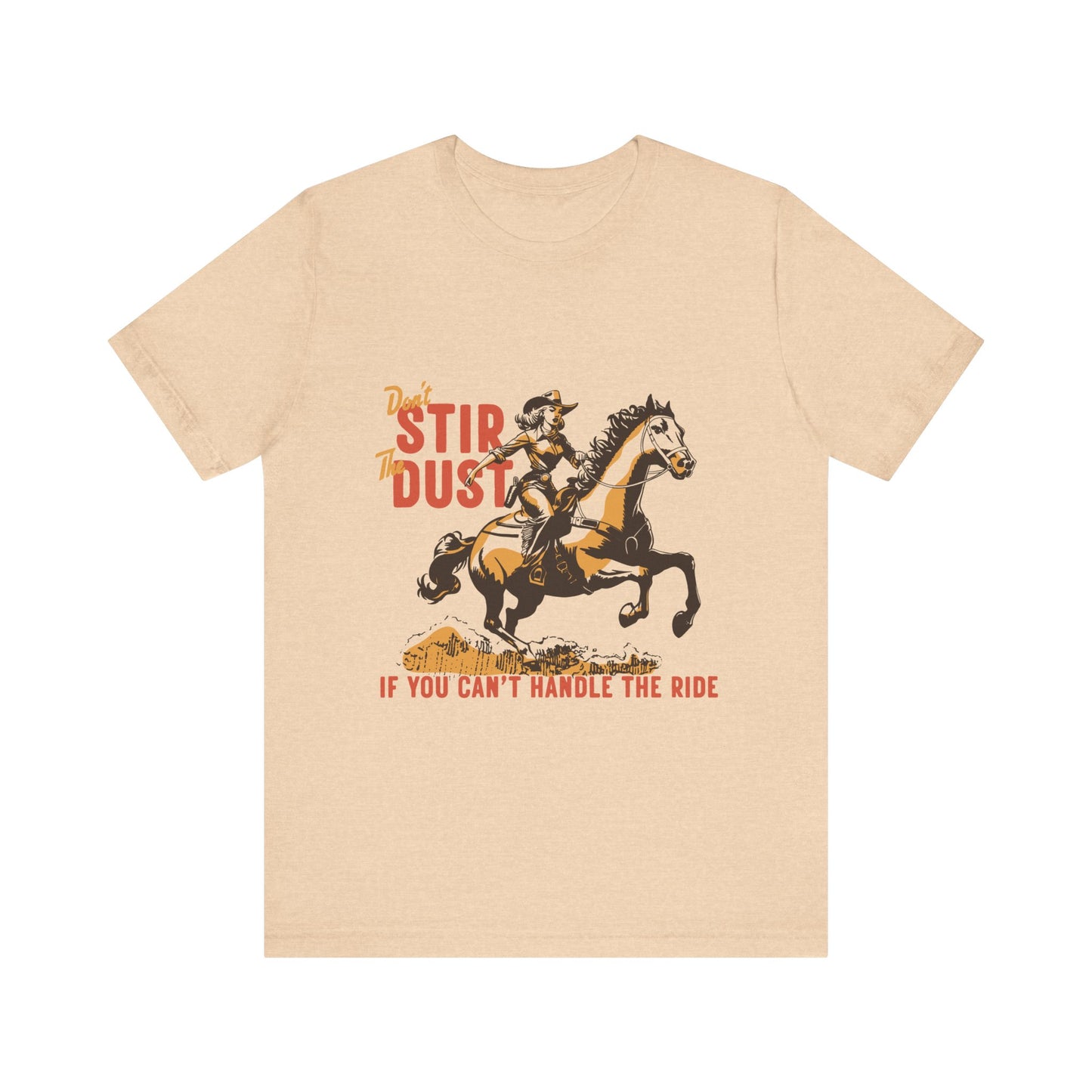 Unisex Jersey Short Sleeve Tee - Don't Stir the Dust Up Cowgirl on Horse Western Theme T-Shirt