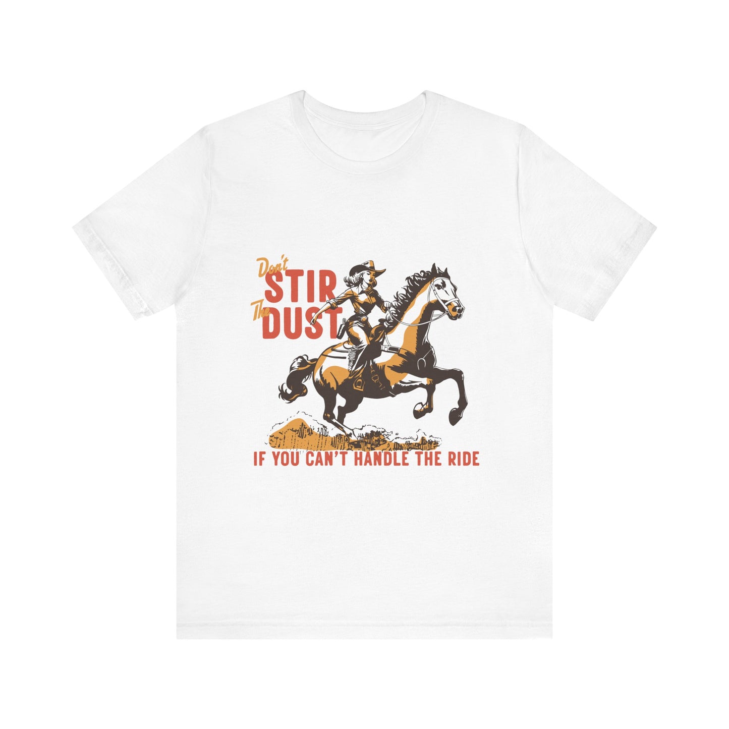 Unisex Jersey Short Sleeve Tee - Don't Stir the Dust Up Cowgirl on Horse Western Theme T-Shirt