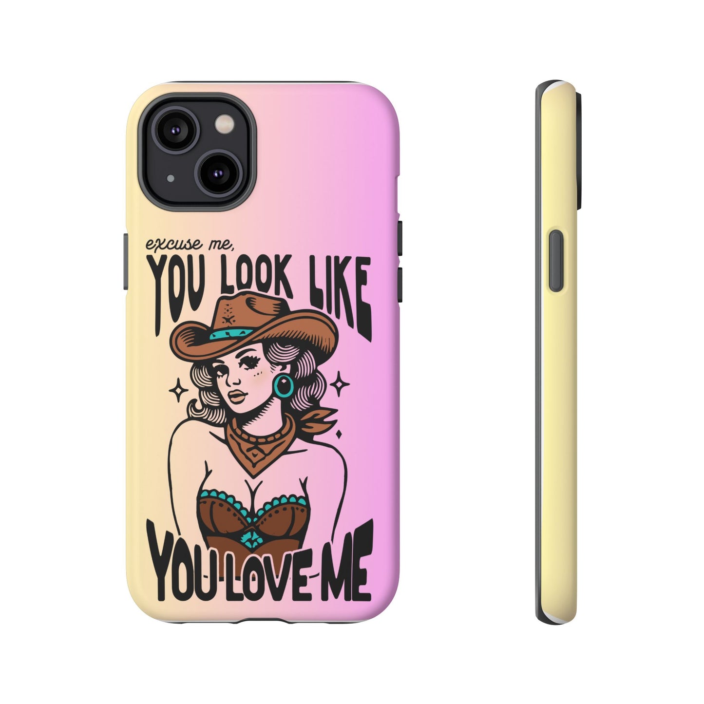 Phone Case - "Excuse Me, You Look Like You Love Me"