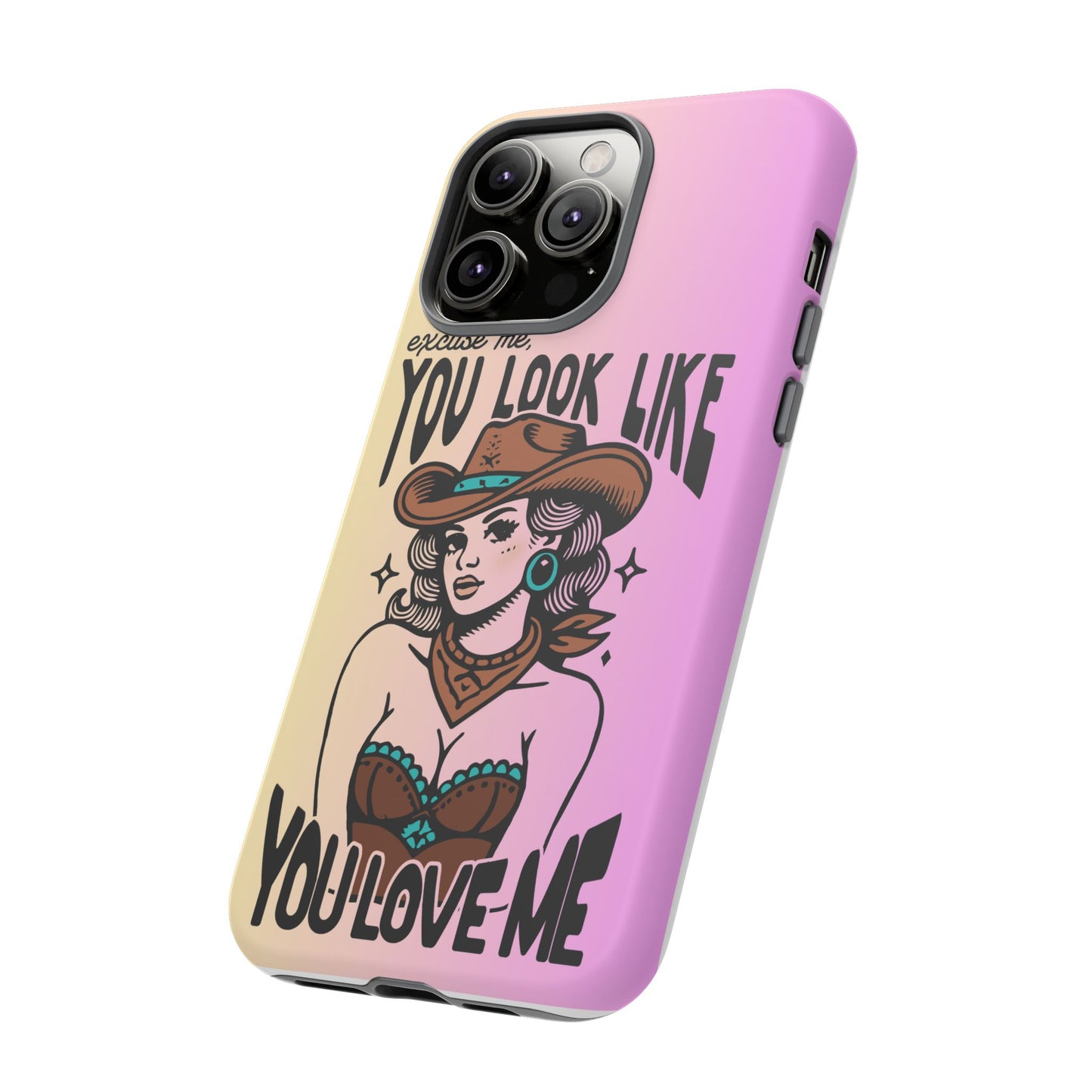 Phone Case - "Excuse Me, You Look Like You Love Me"