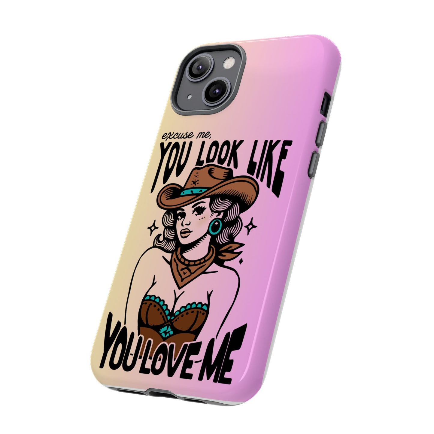 Phone Case - "Excuse Me, You Look Like You Love Me"