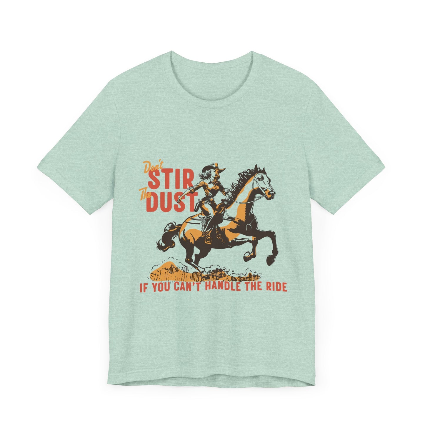 Unisex Jersey Short Sleeve Tee - Don't Stir the Dust Up Cowgirl on Horse Western Theme T-Shirt