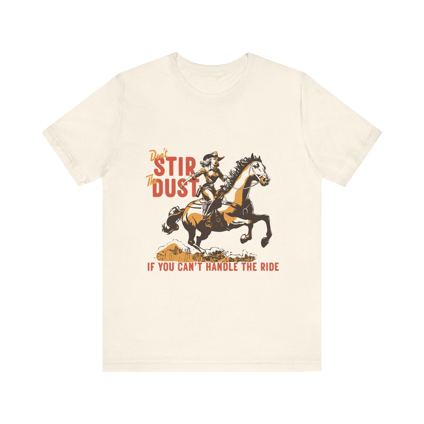 Unisex Jersey Short Sleeve Tee - Don't Stir the Dust Up Cowgirl on Horse Western Theme T-Shirt