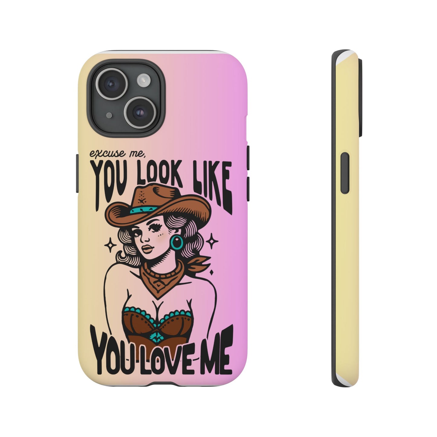 Phone Case - "Excuse Me, You Look Like You Love Me"