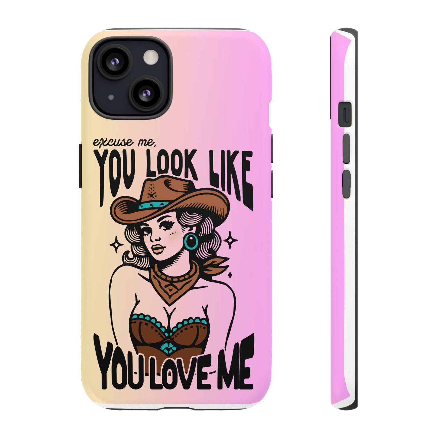 Phone Case - "Excuse Me, You Look Like You Love Me"