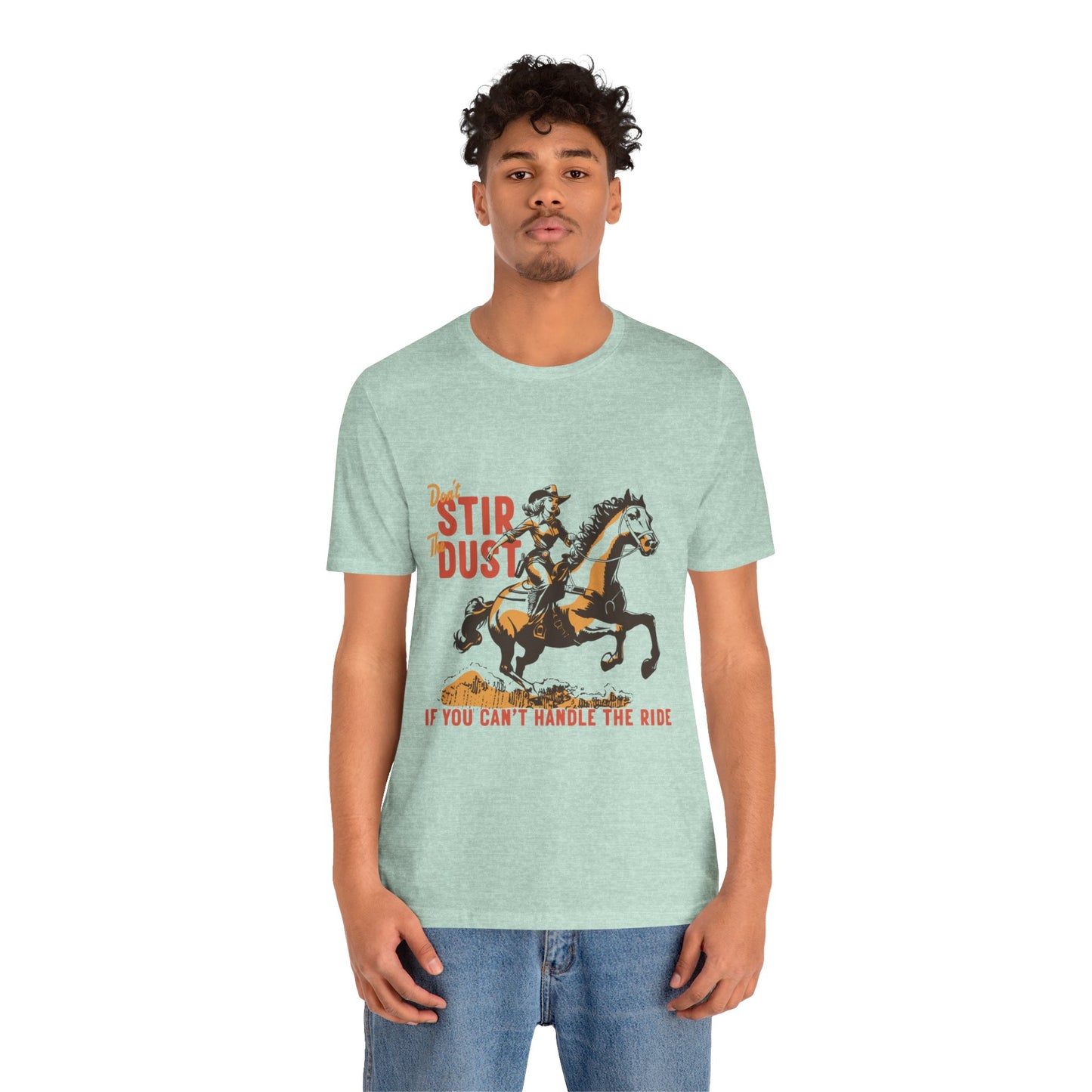 Unisex Jersey Short Sleeve Tee - Don't Stir the Dust Up Cowgirl on Horse Western Theme T-Shirt