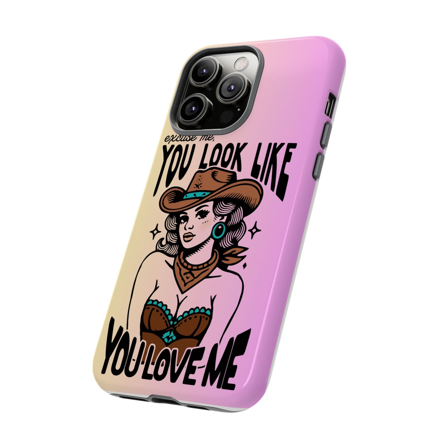 Phone Case - "Excuse Me, You Look Like You Love Me"