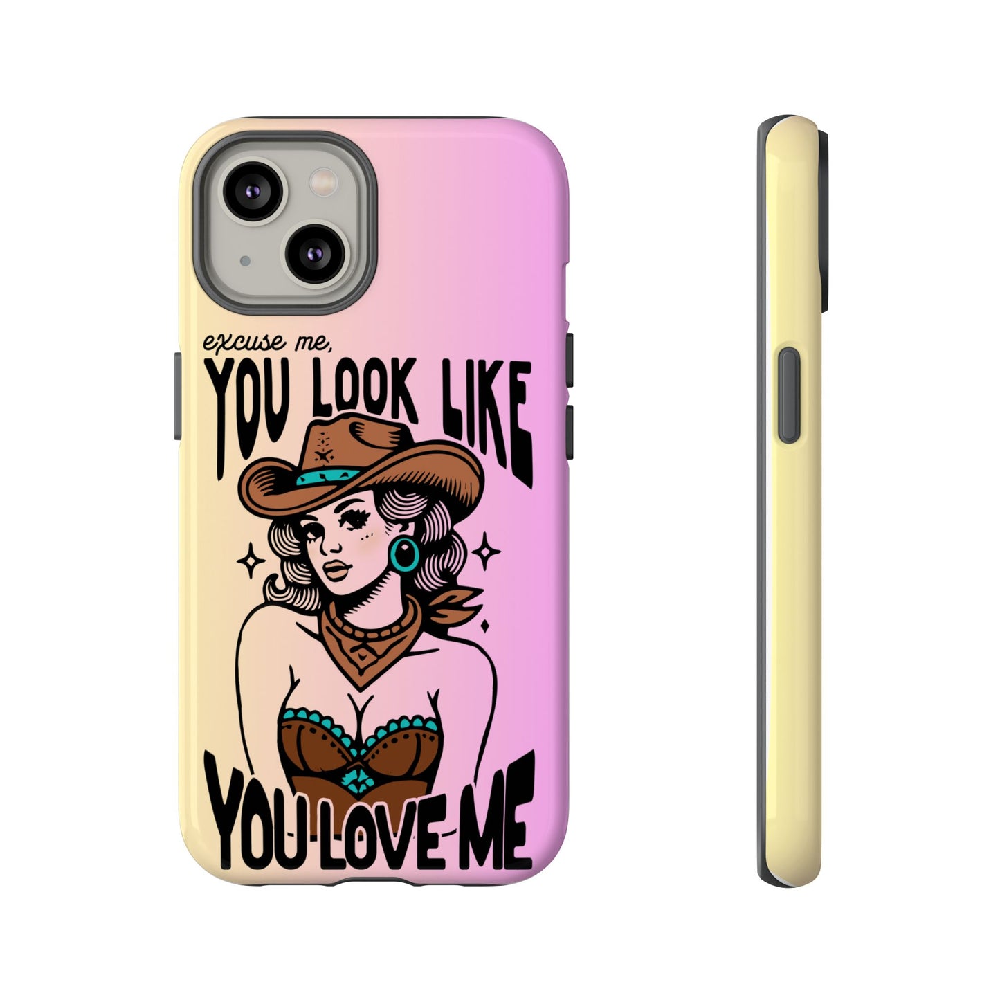 Phone Case - "Excuse Me, You Look Like You Love Me"