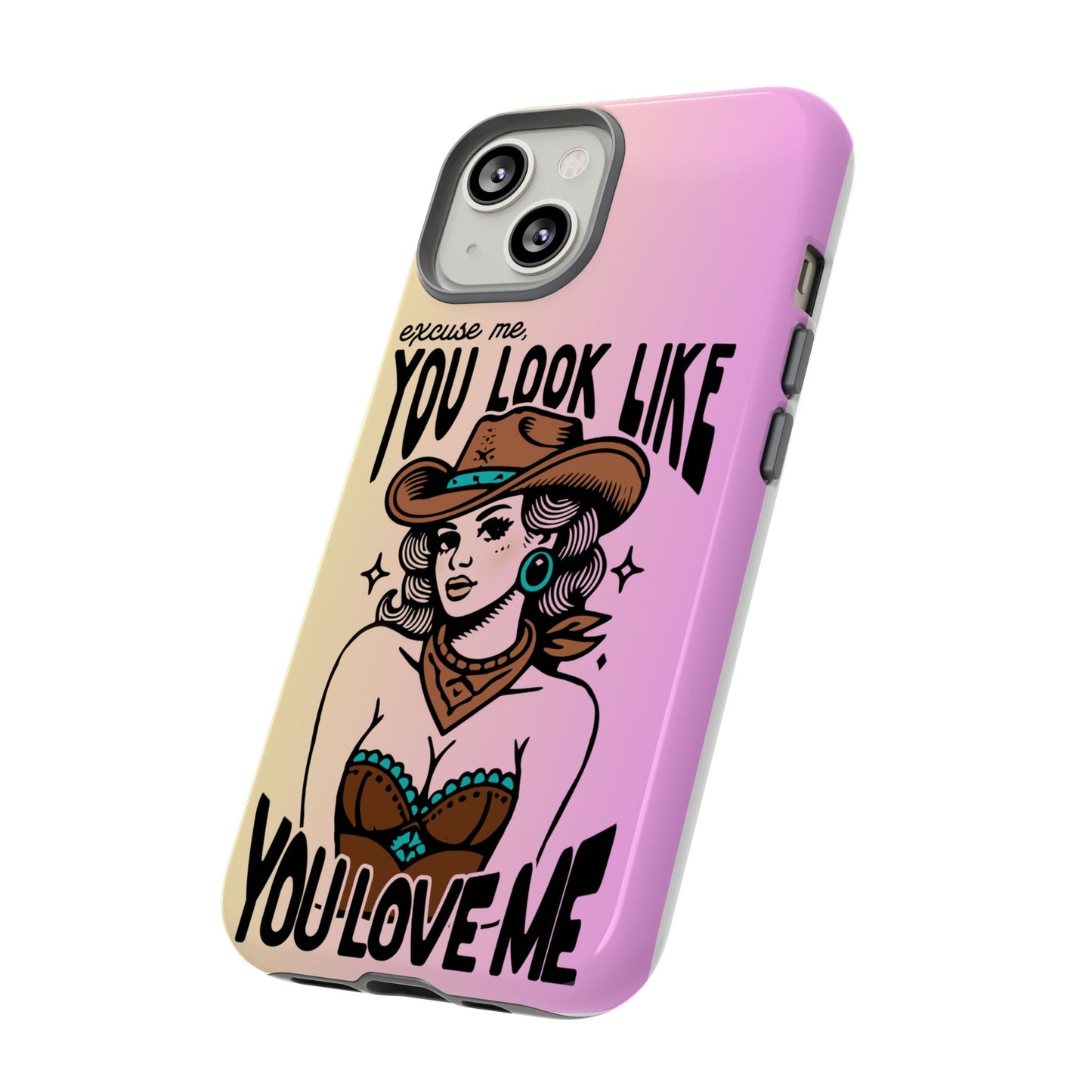 Phone Case - "Excuse Me, You Look Like You Love Me"