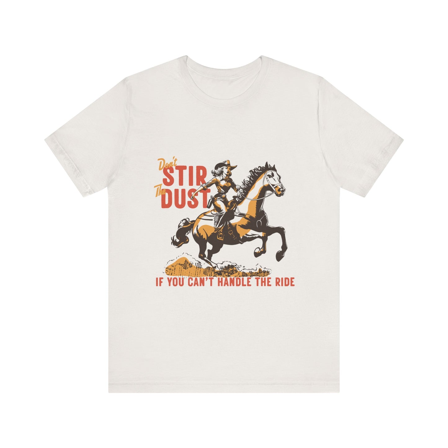 Unisex Jersey Short Sleeve Tee - Don't Stir the Dust Up Cowgirl on Horse Western Theme T-Shirt