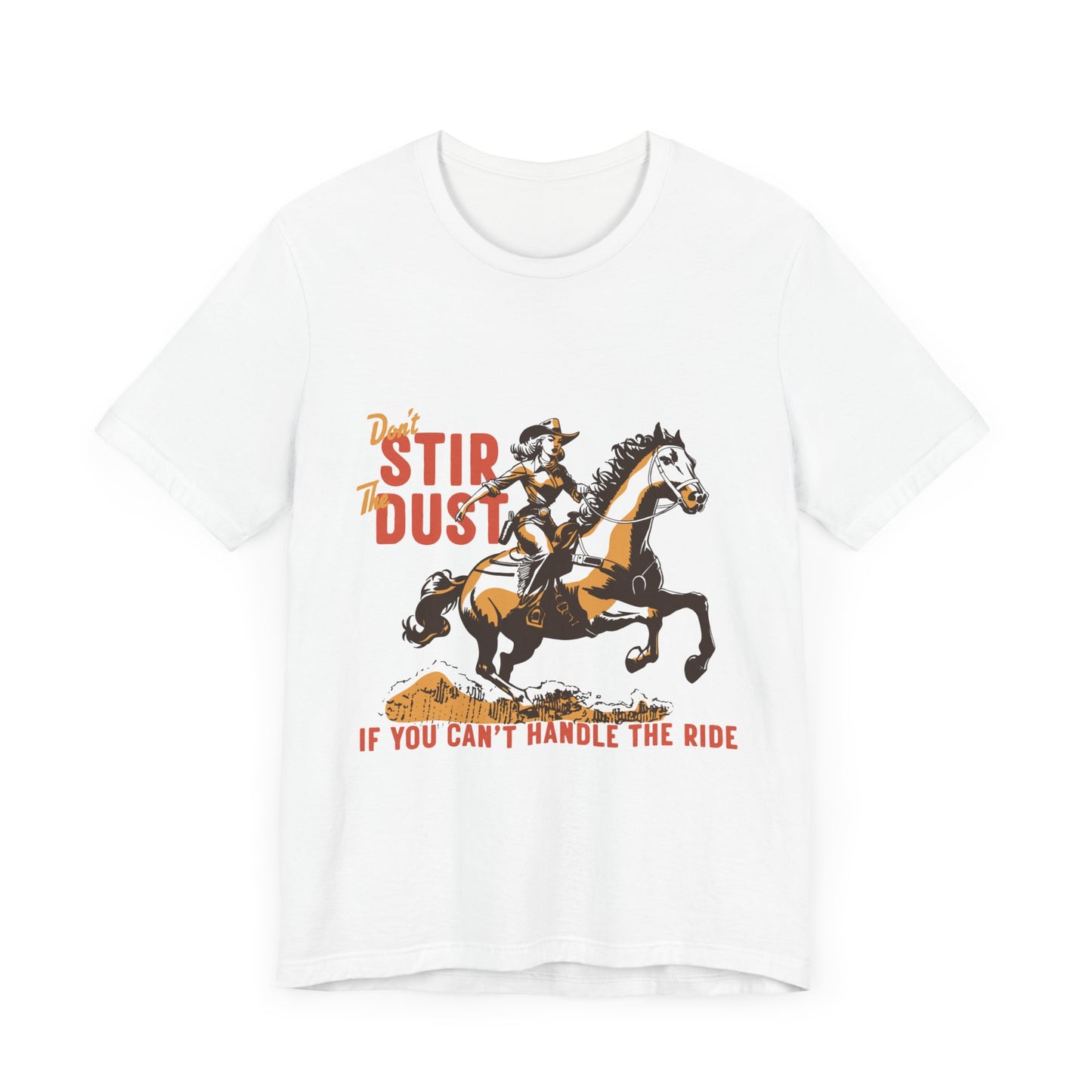 Unisex Jersey Short Sleeve Tee - Don't Stir the Dust Up Cowgirl on Horse Western Theme T-Shirt