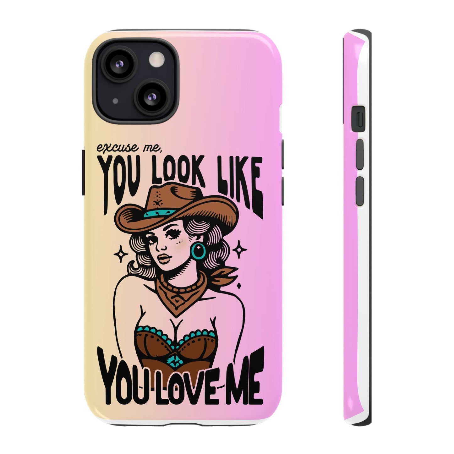 Phone Case - "Excuse Me, You Look Like You Love Me"