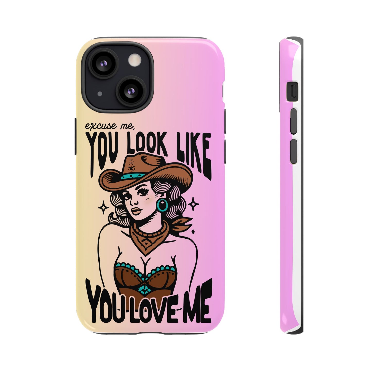 Phone Case - "Excuse Me, You Look Like You Love Me"