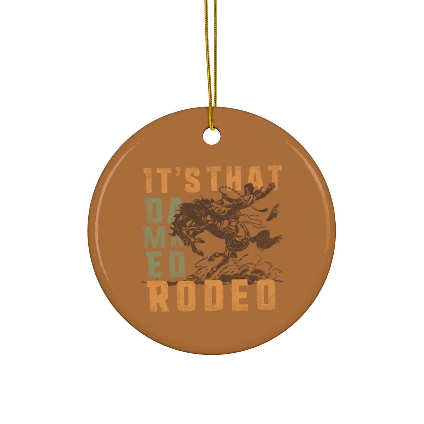 "That Damn Rodeo" Christmas Ceramic Ornament