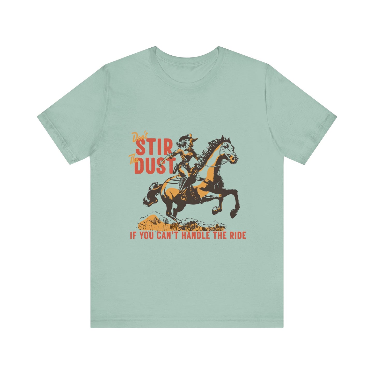 Unisex Jersey Short Sleeve Tee - Don't Stir the Dust Up Cowgirl on Horse Western Theme T-Shirt