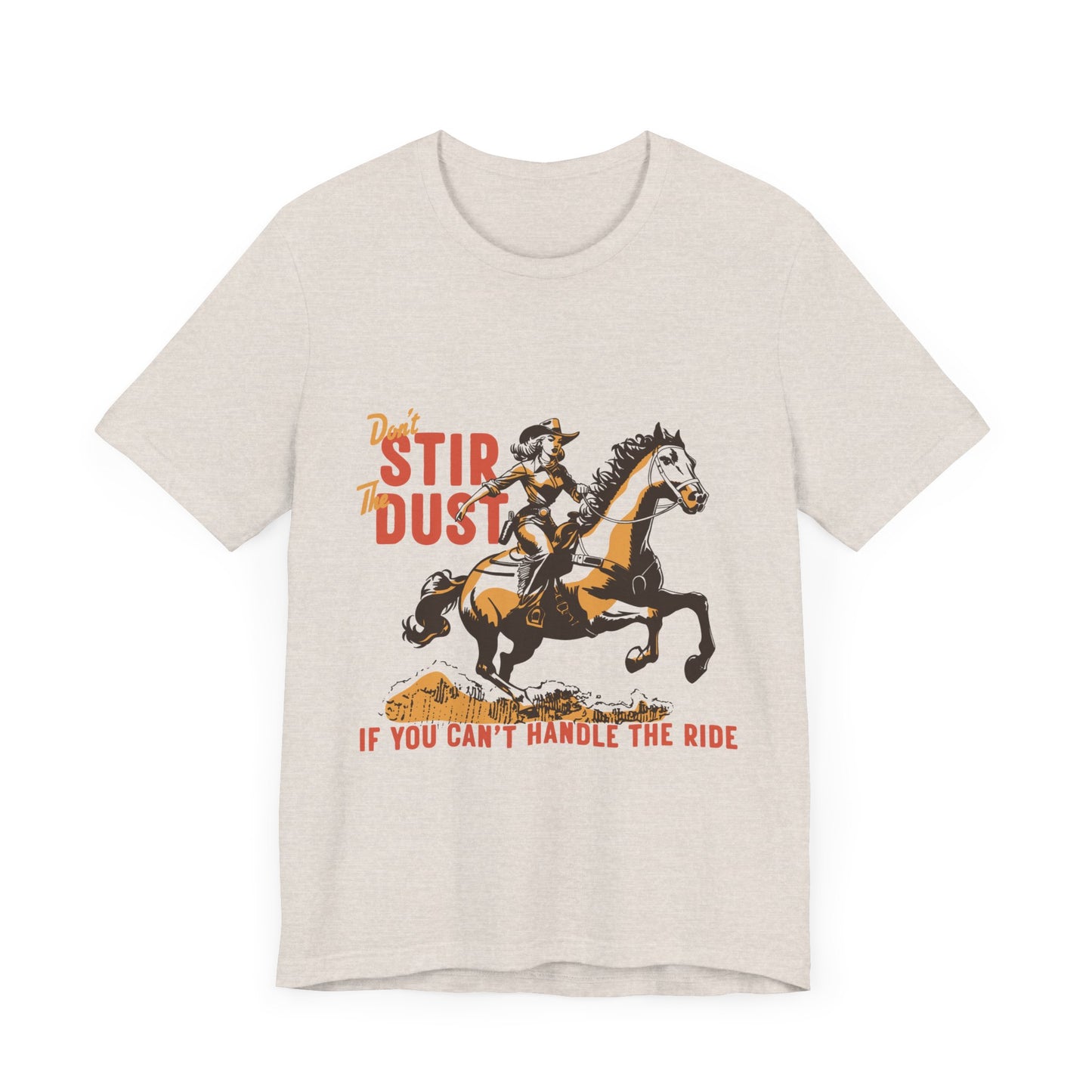 Unisex Jersey Short Sleeve Tee - Don't Stir the Dust Up Cowgirl on Horse Western Theme T-Shirt