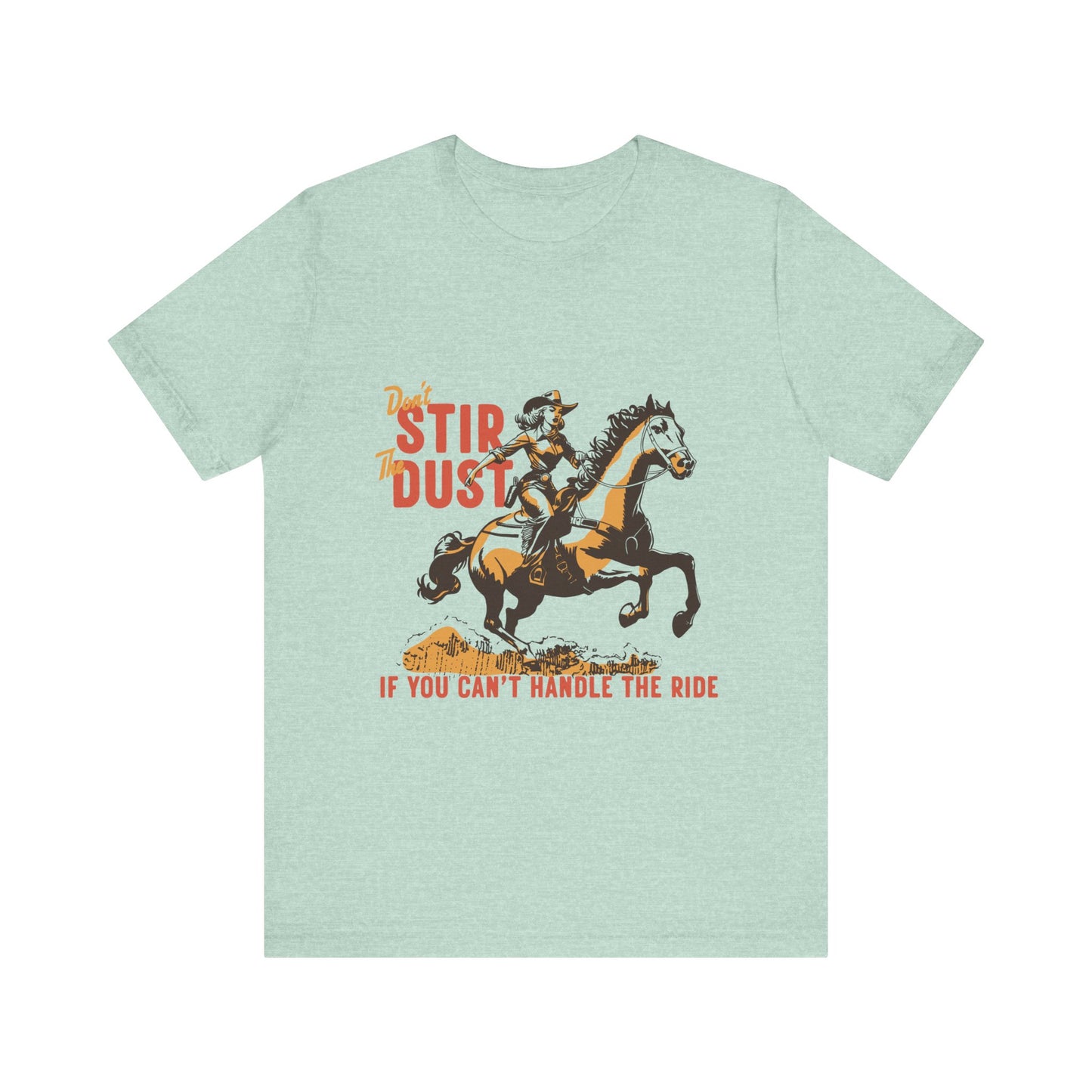 Unisex Jersey Short Sleeve Tee - Don't Stir the Dust Up Cowgirl on Horse Western Theme T-Shirt