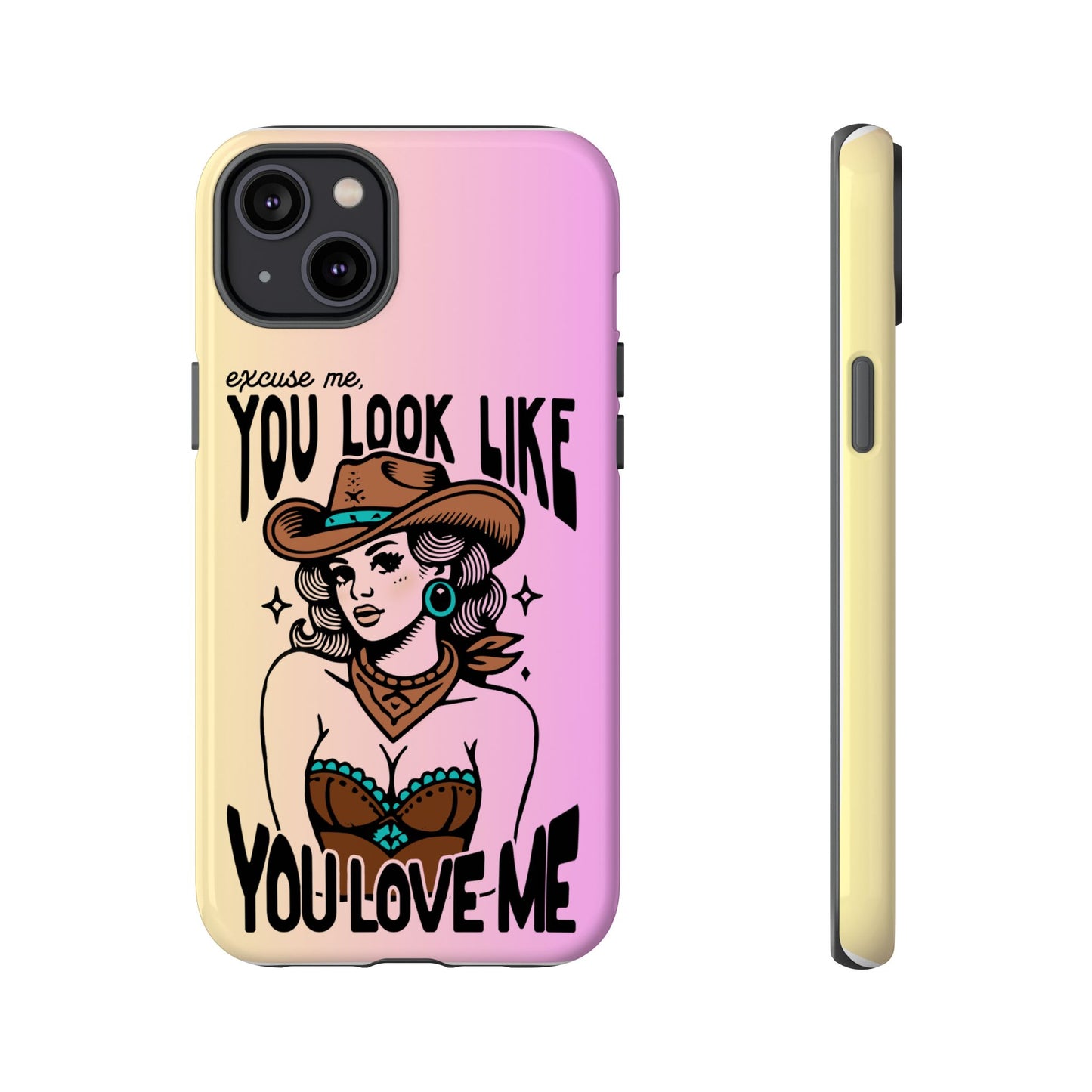 Phone Case - "Excuse Me, You Look Like You Love Me"