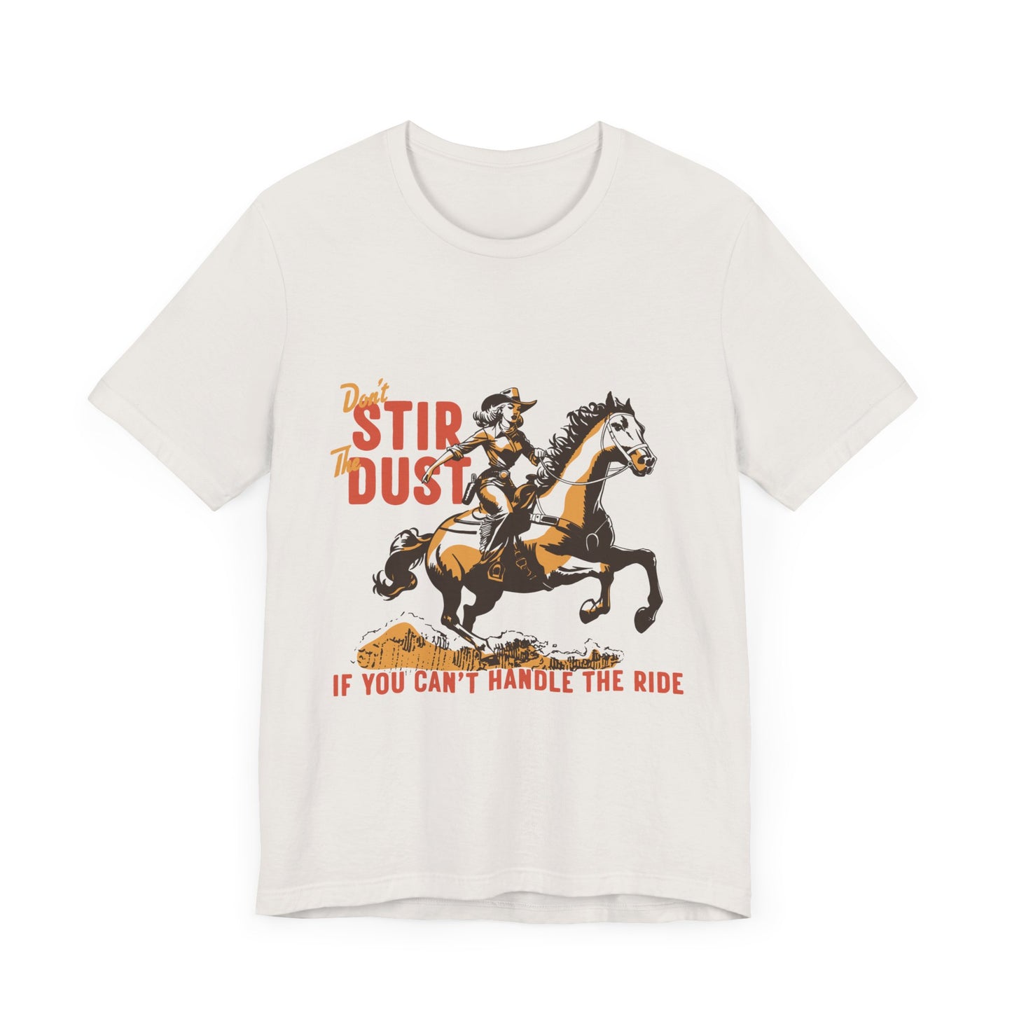 Unisex Jersey Short Sleeve Tee - Don't Stir the Dust Up Cowgirl on Horse Western Theme T-Shirt