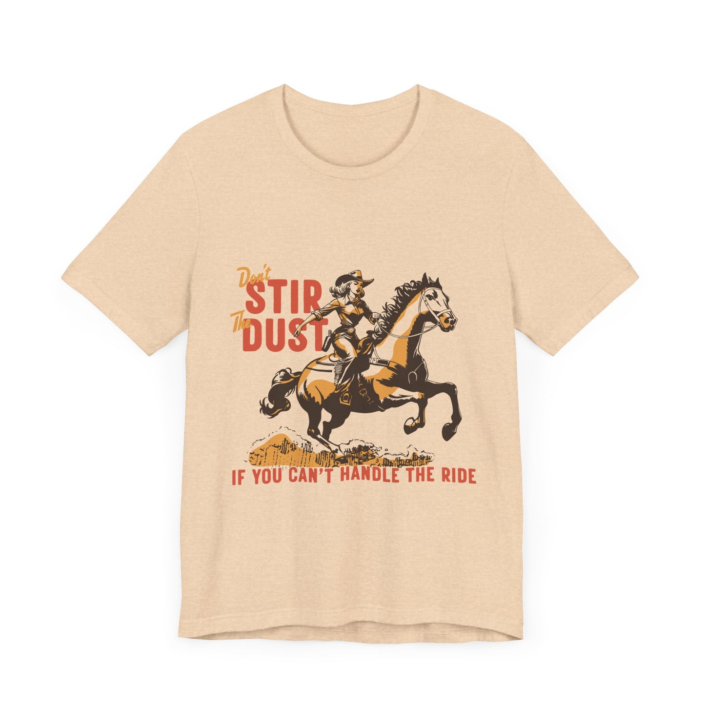 Unisex Jersey Short Sleeve Tee - Don't Stir the Dust Up Cowgirl on Horse Western Theme T-Shirt