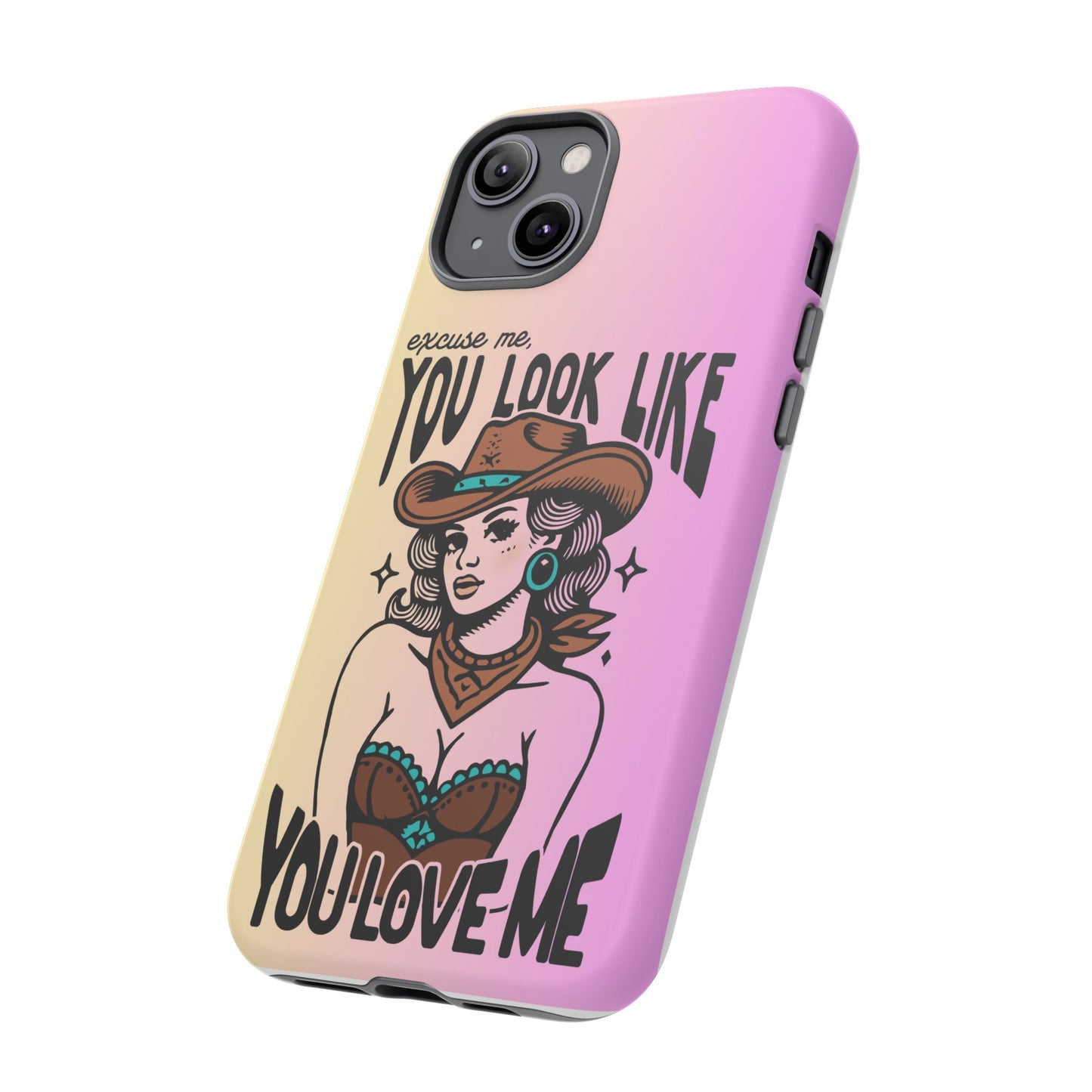 Phone Case - "Excuse Me, You Look Like You Love Me"