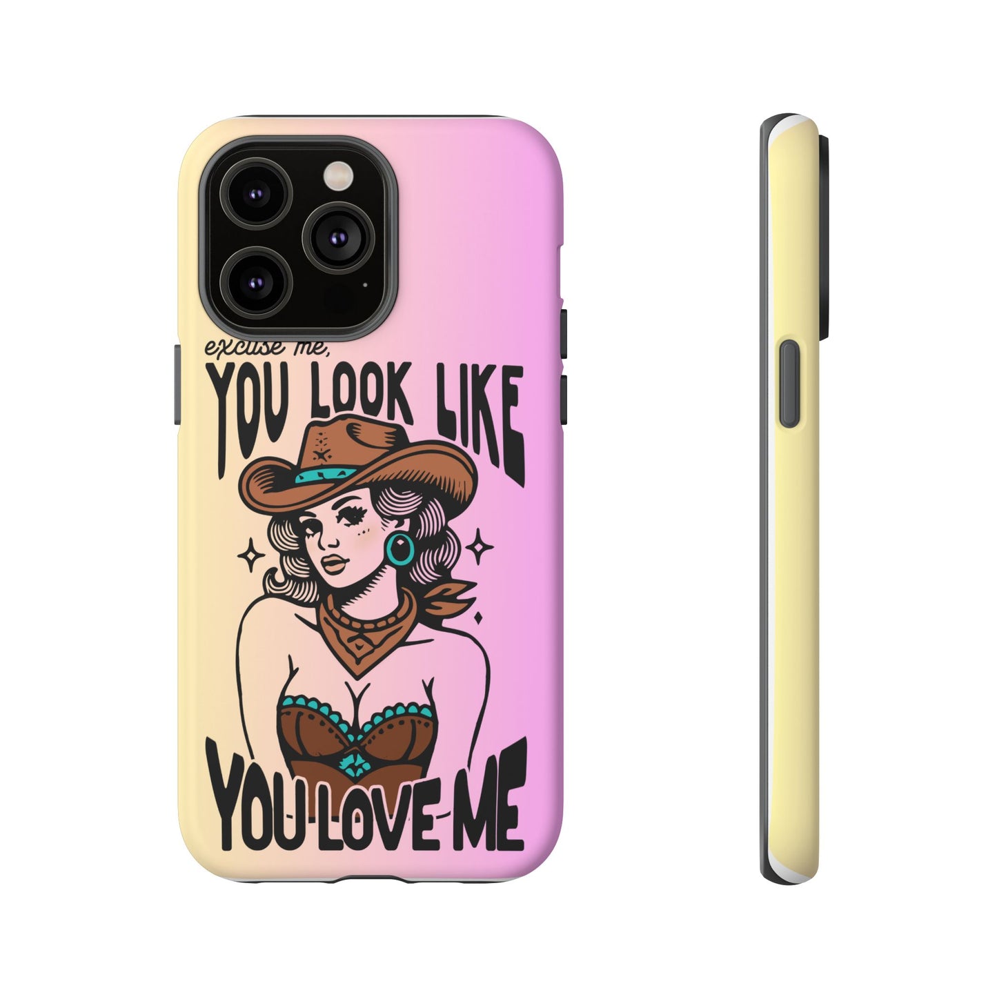 Phone Case - "Excuse Me, You Look Like You Love Me"