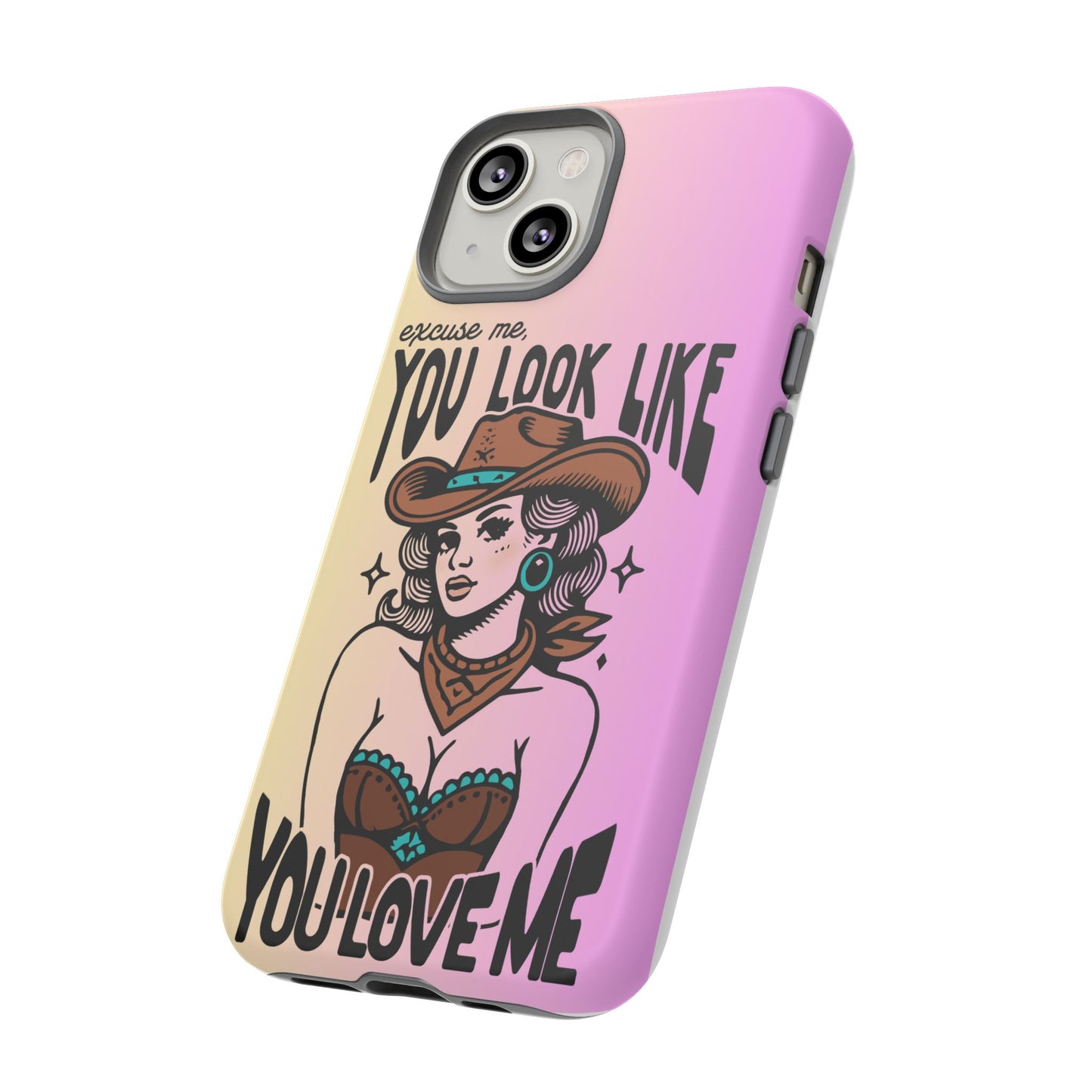 Phone Case - "Excuse Me, You Look Like You Love Me"